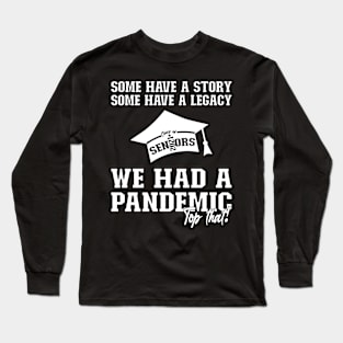 We Had A Pandemic | White Text Funny 2021 Senior Long Sleeve T-Shirt